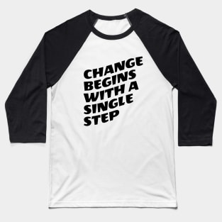 Change Begins With A Single Step Baseball T-Shirt